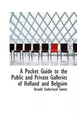 A Pocket Guide to the Public and Private Galleries of Holland and Belguim by Go