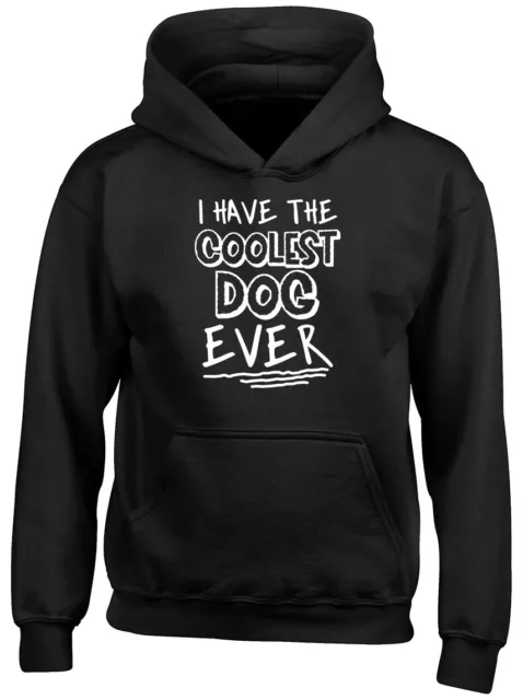 I Have the Coolest Dog Ever Boys Girls Childrens Kids Hooded Top Hoodie