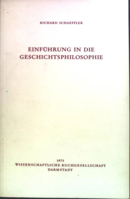 Einführung in die Geschichtsphilosophie. Die Philosophie. Schaeffler, Richard: