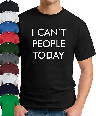 I CAN’T PEOPLE TODAY T-SHIRT > Funny Slogan Novelty Mens Geeky Gift Offensive