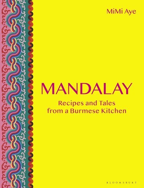 Mandalay : Recipes and Tales from a Burmese Kitchen, Hardcover by Aye, Mimi, ...