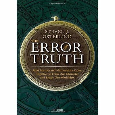 The Error of Truth: How History and Mathematics Came To - Hardback NEW Osterlind