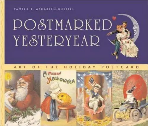 Postmarked Yesteryear: Art of the Holiday Postcard by Apkarian-Russell, Pamela