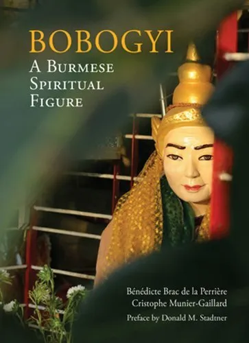 Bobogyi: A Burmese Spiritual Figure by Benedicte Brac de Perriere: New