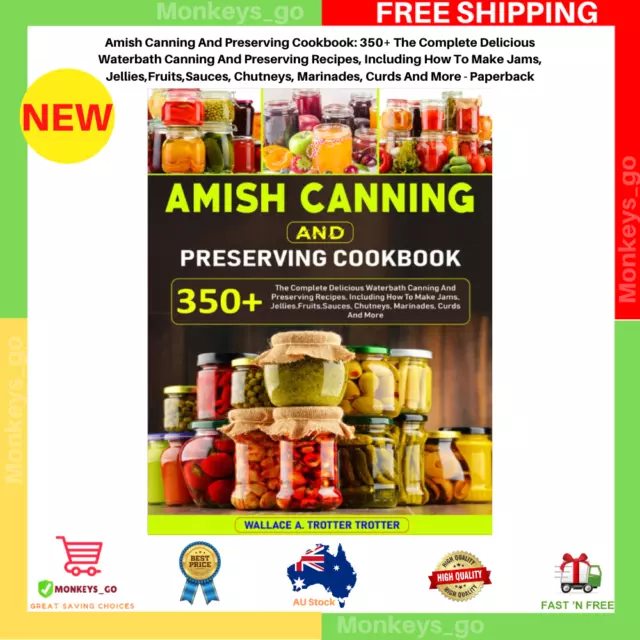 Amish Canning and Preserving Cookbook: 350+ the Complete Delicious Waterbath Can