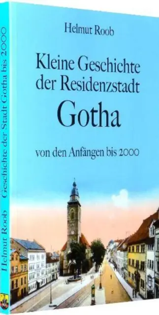 Kleine Geschichte der Residenzstadt Gotha Helmut Roob Taschenbuch 178 S. Deutsch