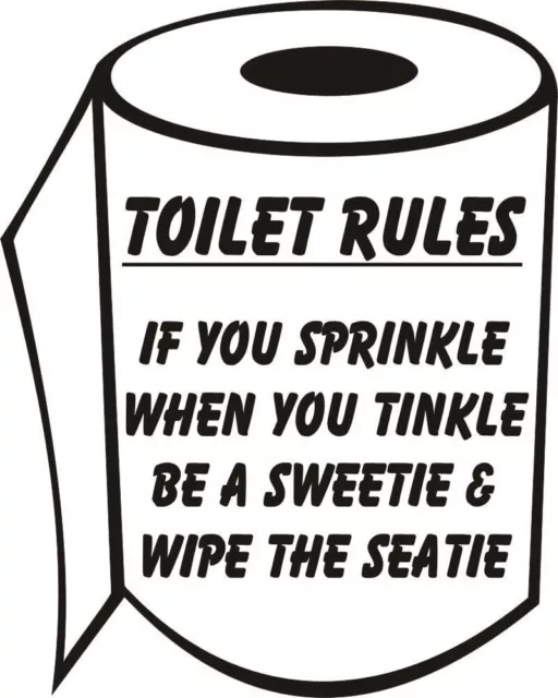 Toilet Rules if you Sprinkle when you Tinkle be a sweetie and wipe the seatie