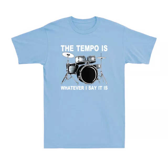 Drum The Tempo Is Whatever I Say It Is Funny Cool Drummer Gifts Men's T-Shirt