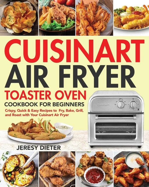 Cuisinart Air Fryer Toaster Oven Cookbook for Beginners: Crispy, Quick & Easy R,