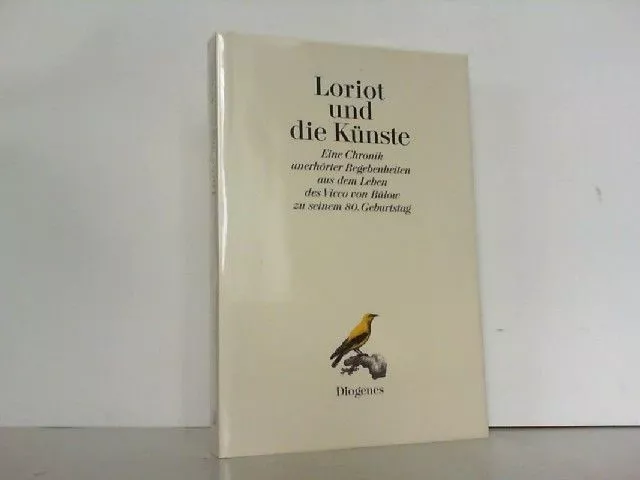 Loriot und die Künste. Eine Chronik unerhörter Begebenheiten aus dem Leben des V