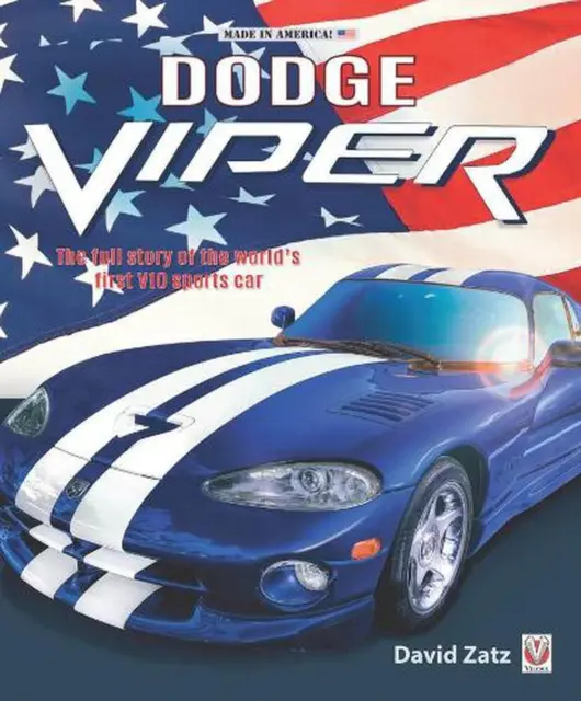 Dodge Viper: The Full Story of the World's First V10 Sports Car by David Zatz (E