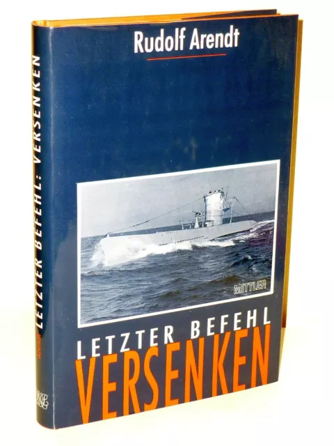 Rudolf Arendt: Letzter Befehl VERSENKEN. Deutsche U-Boote im Schwarzen Meer