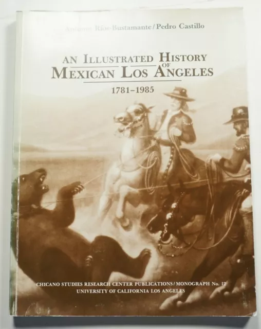 An Illustrated History of Mexican Los Angeles, 1781-1985 California Castillo