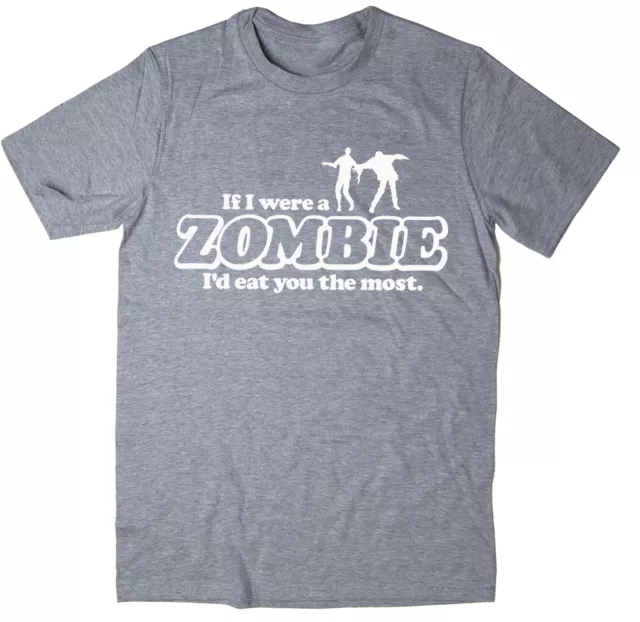 If I Were A Zombie I'd Eat You The Most - Funny Joke T-shirt