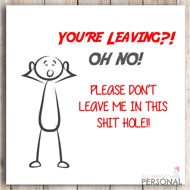 Funny Sorry Your Leaving Card Good Luck New Job Rude Congrats Joke Sarcastic