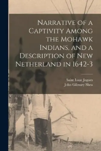 John Gilmary 18 Narrative of a Captivity Among the Mohawk Indians, and a (Poche)