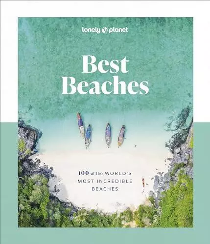 Lonely Planet Best Beaches 100 of the Worlds Most Incredible Beaches by Lonely