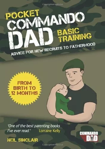 Pocket Commando Dad: Advice for New Recruits to Fatherhood: From Birth to 12 m,