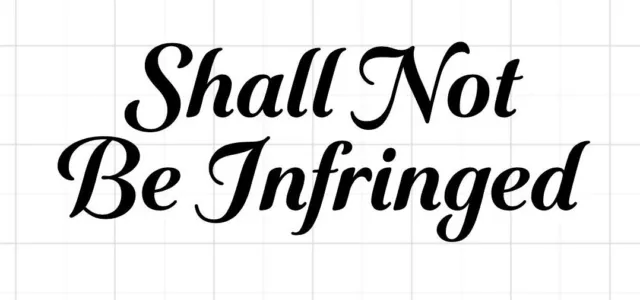 "Shall Not Be Infringed" Vinyl Decal Many Sizes & Colors  Buy 2 Get 1 FREE