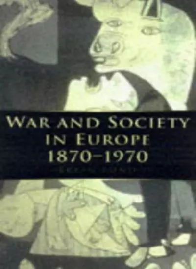 War and Society in Europe, 1870-1970 (War & European Society),Brian Bond