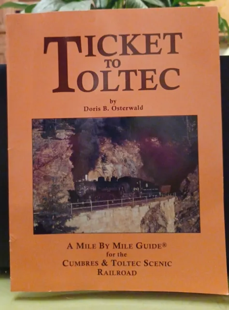 Ticket to Toltec A Mile by Mile Guide for the Cumbres & Toltec Scenic Railroad