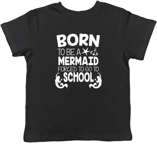 Born to be a Mermaid Forced to go to School Girls Kids Childrens T-Shirt