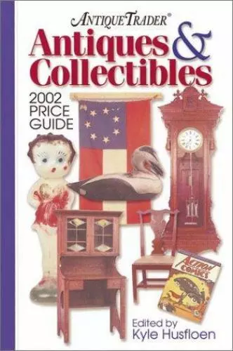 Antique Trader Antiques & Collectibles Price Guide by Kyle Husfloen