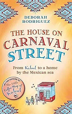 The House on Carnaval Street: From Kabul to a Home by the Mexican Sea, Rodriguez
