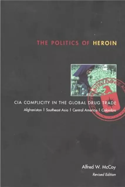 Politics of Heroin, New Edn****o/p: CIA Complicity in the Global Drug Trade by M