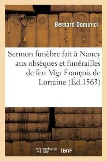 Sermon Fun?bre Fait ? Nancy Aux Obs?ques Et Fun?railles de Feu Mgr Fran?ois...