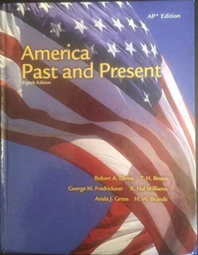 AMERICA PAST AND PRESENT: AP EDITION By Robert A. Divine & T. H. Breen EXCELLENT