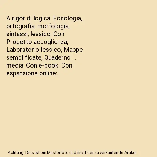 A RIGOR DI logica. Fonologia, ortografia, morfologia, sintassi, lessico.  Con Pro EUR 49,14 - PicClick IT