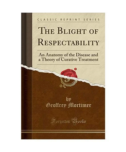 THE BLIGHT OF Respectability: An Anatomy of the Disease and a Theory of ...