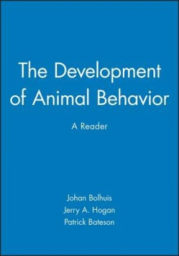The Development of Animal Behaviour: A Reader by Johan J. Bolhuis