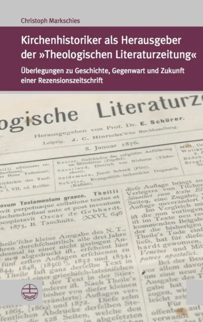 Kirchenhistoriker als Herausgeber der »Theologischen Literaturzeitung« Buch 2021
