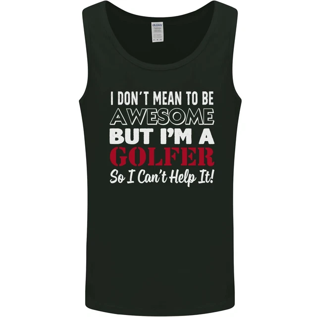 I Dont Mean to Be but Im a Golfer Golf Mens Vest Tank Top