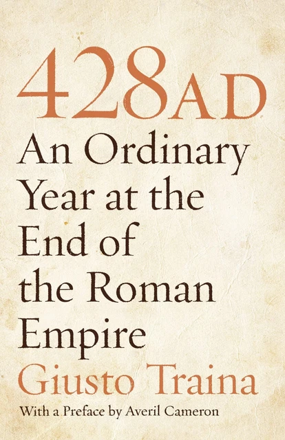 428 AD  An Ordinary Year at the End of the Roman Empire [Paperback] Traina, Gius