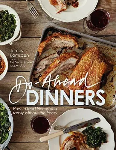 Do-ahead Dinners: how to feed friends and family without the frenzy,James Ramsd