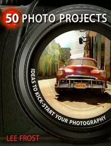 50 Photo Projects - Ideas to Kickstart Your Photography - Paperback - GOOD