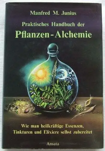 Praktisches Handbuch der Pflanzen-Alchemie. Wie man heilkräftige Buch