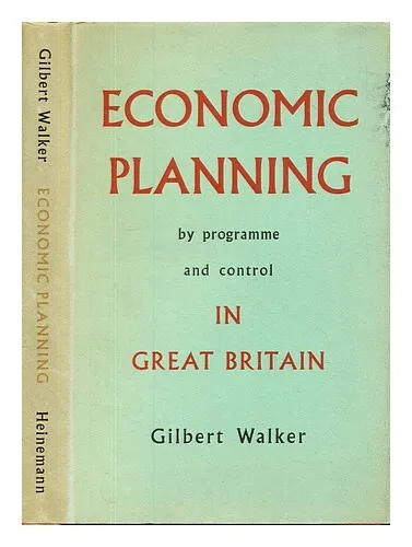 WALKER, GILBERT JAMES Economic Planning and Programme and Control in Great Brita