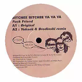 Bitchee Bitchee Ya Ya Ya - Fuck Friend - French 12" Vinyl - 2007 - Kitsune