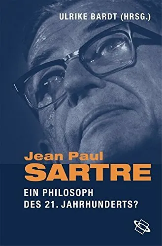 Bardt: Jean-Paul Sartre - Ein Philosoph des 21. Jahrhunderts? (2008) WBG