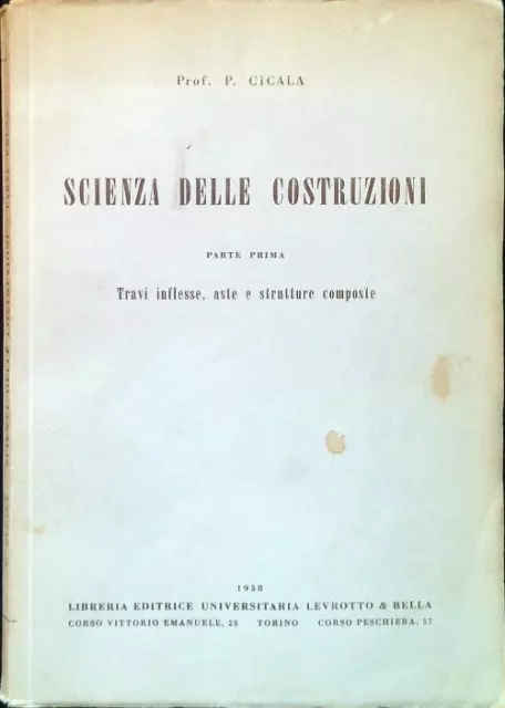 SCIENZA DELLE COSTRUZIONI - PARTE PRIMA CICALA P. LEVROTTO &amp; BELLA 1958