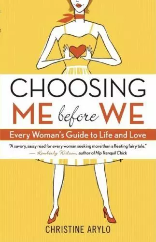 Choosing Me Before We: Every Woman's Guide to Life and Love by Arylo, Christine