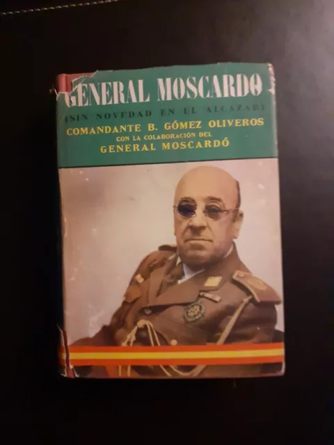 General Moscardó: Sin Novedad En El Alcázar - Comandante B. Gómez Oliveros