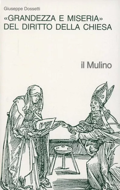 GRANDEZZA E MISERIA DEL DIRITTO DELLA CHIESA, DOSSETTI Giuseppe, IL MULINO, 1...