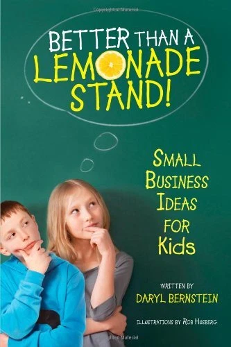 BETTER THAN A LEMONADE STAND!: SMALL BUSINESS IDEAS FOR By Daryl Bernstein Mint