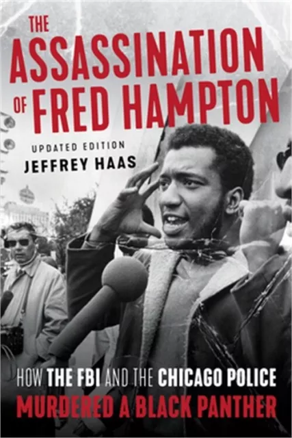 The Assassination of Fred Hampton: How the FBI and the Chicago Police Murdered a