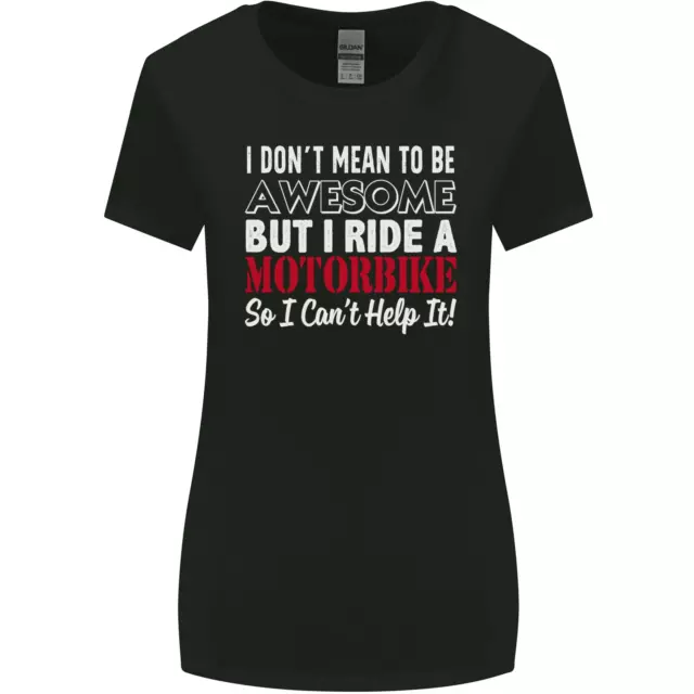 I Dont Mean to Be Awesome Biker Motorbike Womens Wider Cut T-Shirt